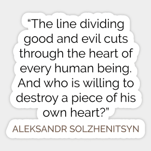 The line dividing good and evil  . . . Solzhenitsyn Sticker